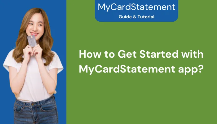 How to Get Started with MyCardStatement app? How to Get Started with MyCardStatement app?